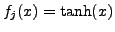 $ f_j(x) = \tanh(x)$
