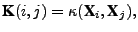 $\displaystyle \textbf{K}(i,j) = \kappa(\textbf{X}_i,\textbf{X}_j),$