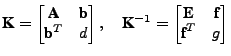 $\displaystyle \textbf{K} = \begin{bmatrix}\textbf{A} & \textbf{b}\\ \textbf{b}^...
...^{-1} = \begin{bmatrix}\textbf{E} & \textbf{f}\\ \textbf{f}^T & g \end{bmatrix}$
