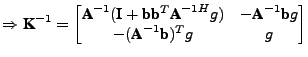 $\displaystyle \Rightarrow \textbf{K}^{-1} = \begin{bmatrix}\textbf{A}^{-1}(\tex...
...-\textbf{A}^{-1}\textbf{b}g\\ -(\textbf{A}^{-1}\textbf{b})^Tg & g \end{bmatrix}$