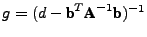 $ g = (d - \textbf{b}^T\textbf{A}^{-1}\textbf{b})^{-1}$
